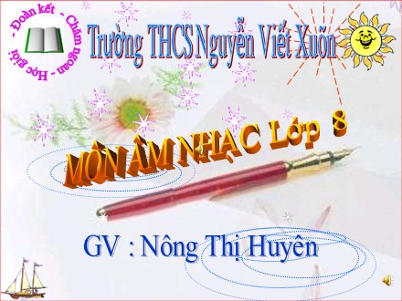 Bài giảng môn Âm nhạc Lớp 8 - Tiết 27, Học hát : Bài "Ngôi nhà của chúng ta" - Nông Thị Huyên