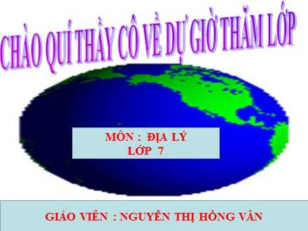 Bài giảng môn Địa lý Lớp 7 - Bài 25: Thế giới rộng lớn và đa dạng - Nguyễn Thị Hồng Vân