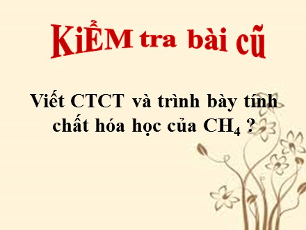 Bài giảng môn Hóa học Lớp 9 - Tiết 46, Bài 37: Etilen