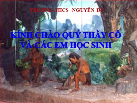 Bài giảng môn Lịch sử Lớp 6 - Bài 9: Đời sống của người nguyên thủy trên đất nước ta - Trường THCS Nguyễn Du