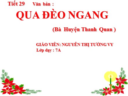 Bài giảng môn Ngữ văn Lớp 7 - Tiết 29: Văn bản: Qua đèo ngang (Bà Huyện Thanh Quan) - Nguyễn Thị Tường Vy