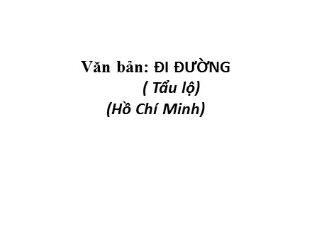 Bài giảng môn Ngữ văn Lớp 8 - Văn bản: Đi đường (Tẩu lộ) (Hồ Chí Minh)