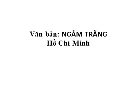 Bài giảng môn Ngữ văn Lớp 8 - Văn bản: Ngắm trăng (Hồ Chí Minh)