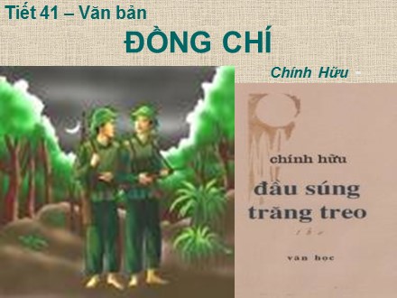 Bài giảng môn Ngữ văn Lớp 9 - Tiết 41: Văn bản: Đồng chí (Chính Hữu)