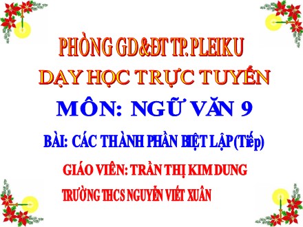 Bài giảng môn Ngữ văn Lớp 9 - Tuần 22 - Tiết 110: Tiếng Việt: Các thành phần biệt lập (Tiếp) - Năm học 2020-2021- Trần Thị Kim Dung