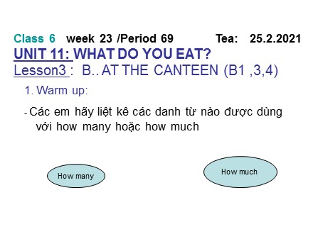 Bài giảng môn Tiếng Anh Lớp 6 - Period 69 - Unit 11: What do you eat? - Lesson3 : B.. at the canteen (B1, 3, 4)