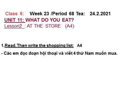 Bài giảng môn Tiếng Anh Lớp 6 - Unit 11: What do you eat ? - Lesson 2: At the store (A4)