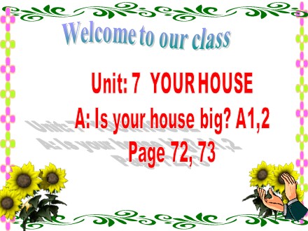 Bài giảng môn Tiếng Anh Lớp 6 - Unit 7: Your house - A: Is your house big? A1,2 Page 72, 73