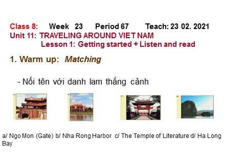Bài giảng môn Tiếng Anh Lớp 8 - Week 23, Period 67,Unit 11: Traveling around Viet Nam - Lesson 1: Getting started + Listen and read