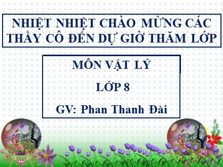 Bài giảng môn Vật lý Lớp 8 - Tiết 12, Bài 10: Lực đẩy ác-si-mét - Phan Thanh Đài