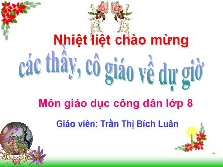 Bài giảng GDCD Lớp 8 - Tiết 14, Bài 12: Quyền và nghĩa vụ của công dân trong gia đình - Trần Thị Bích Luân
