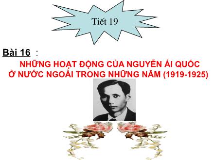Bài giảng Lịch sử 9 - Tiết 19, Bài 16: Những hoạt động của Nguyễn Ái Quốc ở nước ngoài trong những năm (1919-1925)