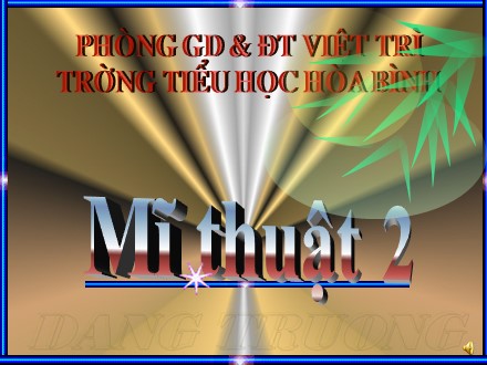 Bài giảng Mĩ thuật 2 - Bài 11: Vẽ trang trí Vẽ tiếp hoạ tiết vào đường diềm và vẽ màu - Trường TH Hòa Bình