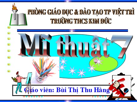 Bài giảng Mĩ thuật 7 - Bài 28: Vẽ trang trí Trang trí đầu báo tường - Bùi Thị Thu Hằng