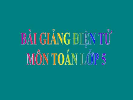 Bài giảng Toán 5 - Tiết 113: Luyện tập