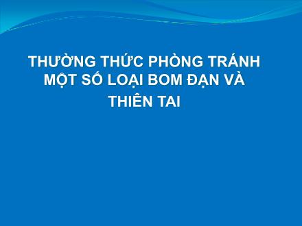 Bài giảng Giáo dục quốc phòng Lớp 10 - Bài 7: Thường thức phòng tránh một số loại bom đạn và thiên tai - Trường THPT Giao Thủy C