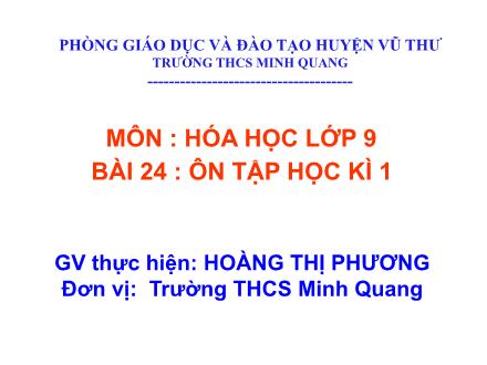 Bài giảng Hóa học Lớp 9 - Bài 24: Ôn tập học kì 1 - Hoàng Thị Phương