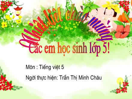Bài giảng Luyện từ và câu Lớp 5 - Nối các vế câu ghép bằng cặp từ hô ứng - Trần Thị Minh Châu
