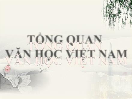 Bài giảng Ngữ văn Lớp 10 - Tổng quan văn học Việt Nam - Trường THPT Đoàn Kết