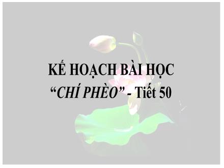 Bài giảng Ngữ văn Lớp 11 - Tiết 50: Văn bản Chí Phèo - Trường THPT Nguyễn Khuyến