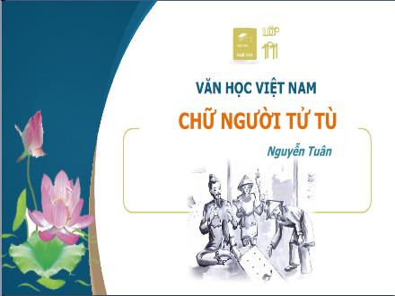 Bài giảng Ngữ văn Lớp 11 - Văn bản "Chữ người tử tù" - Trường THPT Quất Lâm