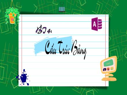 Bài giảng Tin học Lớp 12 - Bài 4: Cấu trúc bảng - Trường THPT Quất Lâm