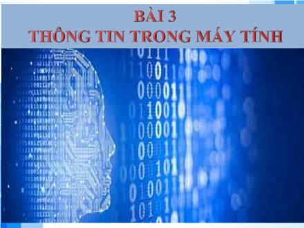 Bài giảng Tin học Lớp 6 Sách Kết nối tri thức - Bài 3: Thông tin trong máy tính