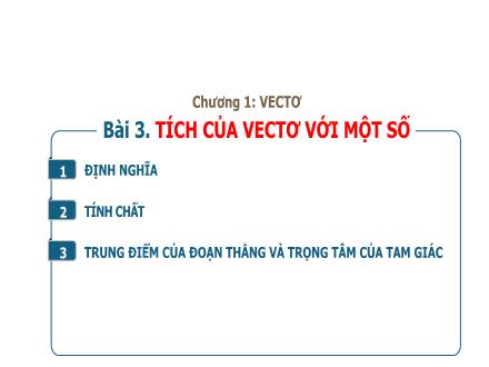 Bài giảng Toán Lớp 10 - Chương 1: Vectơ - Bài 3: Tích của vectơ với một số - Trường THPT Quất Lâm Bài giảng Toán Lớp 10 - Chương 1: Vectơ - Bài 3: Tích của vectơ với một số - Trường THPT Quất Lâm