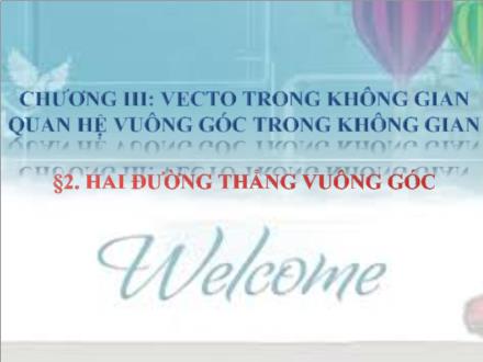 Bài giảng Toán Lớp 11 - Chương 3: Vecto trong không gian quan hệ vuông góc trong không gian - Bài 2: Hai đường thẳng vuông góc - Trường THPT Quất Lâm
