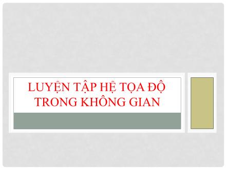 Bài giảng Toán Lớp 12 - Chương 3: Hệ tọa độ trong không gian - Luyện tập hệ tọa độ trong không gian - Trường THPT Quất Lâm