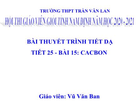 Bài giảng Hóa học Lớp 11 - Bài 15: Cacbon - Vũ Văn Ban